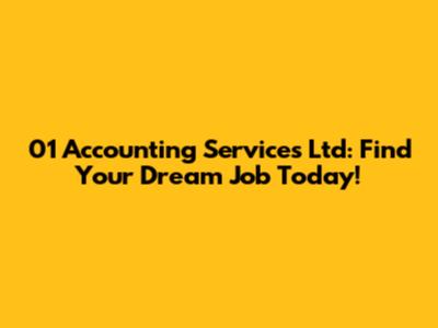 01 Accounting Services Ltd: Find Your Dream Job Today!