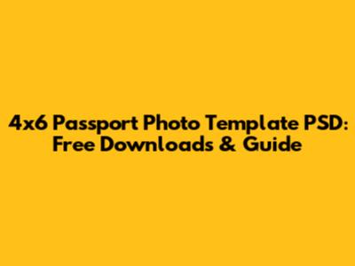 4x6 Passport Photo Template PSD: Free Downloads & Guide