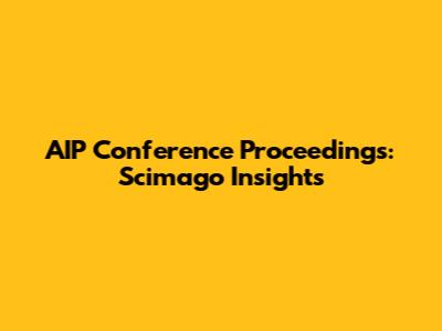 AIP Conference Proceedings: Scimago Insights