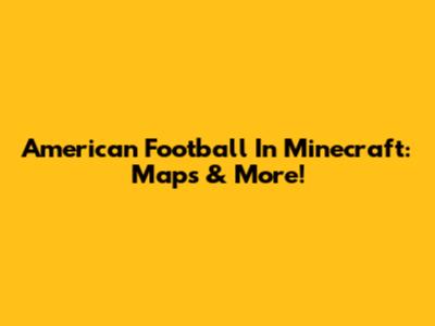 American Football In Minecraft: Maps & More!