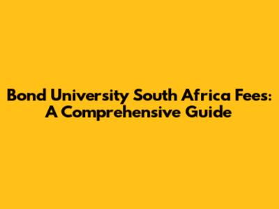 Bond University South Africa Fees: A Comprehensive Guide
