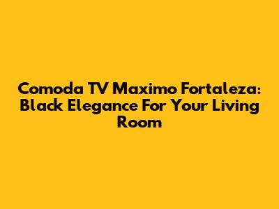 Comoda TV Maximo Fortaleza: Black Elegance For Your Living Room