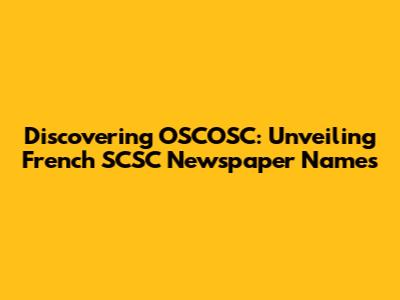 Discovering OSCOSC: Unveiling French SCSC Newspaper Names