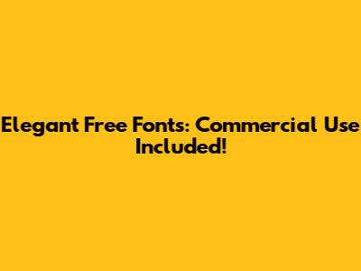 Elegant Free Fonts: Commercial Use Included!