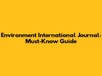 Environment International Journal: Must-Know Guide