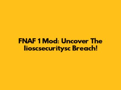 FNAF 1 Mod: Uncover The Iioscsecuritysc Breach!