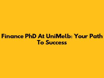 Finance PhD At UniMelb: Your Path To Success