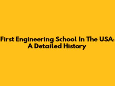 First Engineering School In The USA: A Detailed History