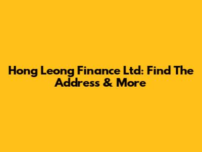 Hong Leong Finance Ltd: Find The Address & More