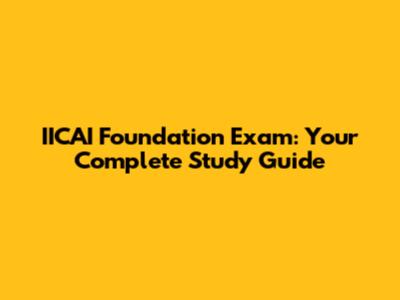 IICAI Foundation Exam: Your Complete Study Guide