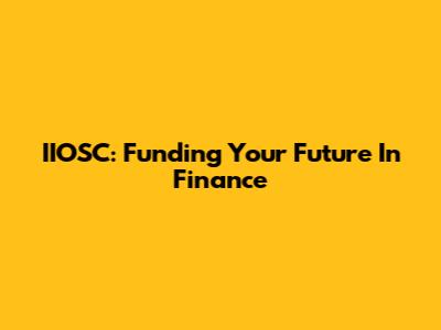 IIOSC: Funding Your Future In Finance