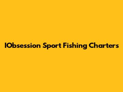 IObsession Sport Fishing Charters