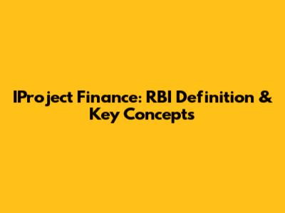 IProject Finance: RBI Definition & Key Concepts