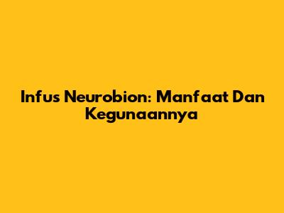 Infus Neurobion: Manfaat Dan Kegunaannya