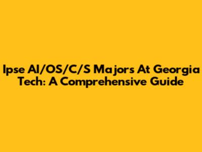 Ipse AI/OS/C/S Majors At Georgia Tech: A Comprehensive Guide
