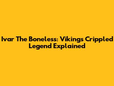 Ivar The Boneless: Vikings' Crippled Legend Explained