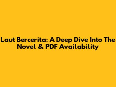 Laut Bercerita: A Deep Dive Into The Novel & PDF Availability