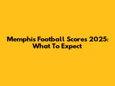 Memphis Football Scores 2025: What To Expect