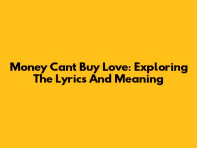 Money Can't Buy Love: Exploring The Lyrics And Meaning