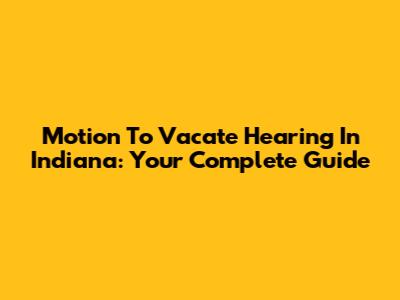 Motion To Vacate Hearing In Indiana: Your Complete Guide