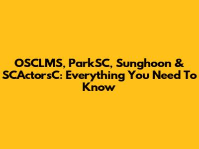 OSCLMS, ParkSC, Sunghoon & SCActorsC: Everything You Need To Know