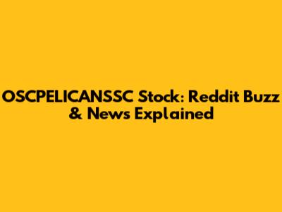 OSCPELICANSSC Stock: Reddit Buzz & News Explained
