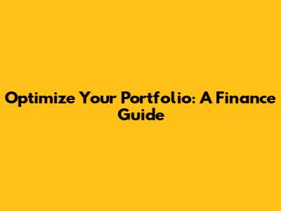 Optimize Your Portfolio: A Finance Guide