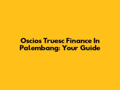 Oscios Truesc Finance In Palembang: Your Guide