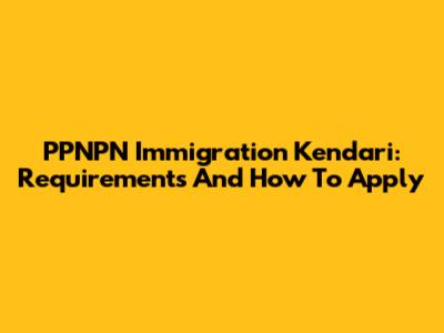 PPNPN Immigration Kendari: Requirements And How To Apply