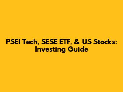PSEI Tech, SESE ETF, & US Stocks: Investing Guide