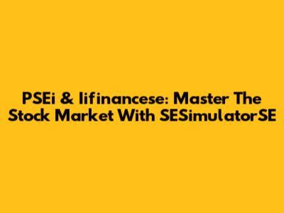 PSEi & Iifinancese: Master The Stock Market With SESimulatorSE