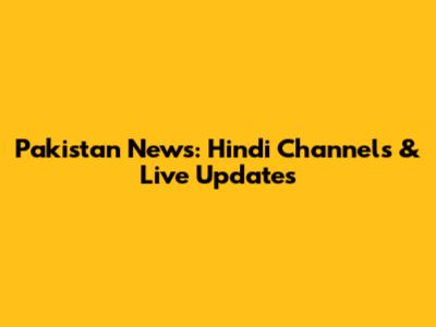 Pakistan News: Hindi Channels & Live Updates