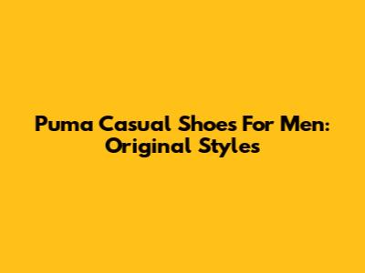 Puma Casual Shoes For Men: Original Styles