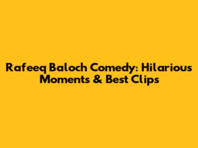 Rafeeq Baloch Comedy: Hilarious Moments & Best Clips