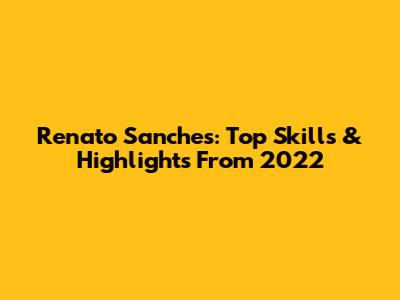 Renato Sanches: Top Skills & Highlights From 2022