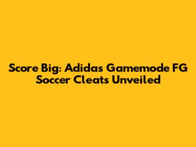 Score Big: Adidas Gamemode FG Soccer Cleats Unveiled