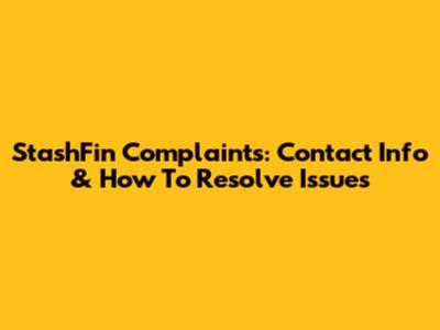 StashFin Complaints: Contact Info & How To Resolve Issues