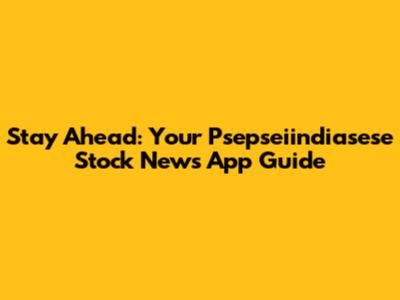 Stay Ahead: Your Psepseiindiasese Stock News App Guide