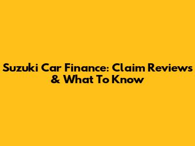 Suzuki Car Finance: Claim Reviews & What To Know